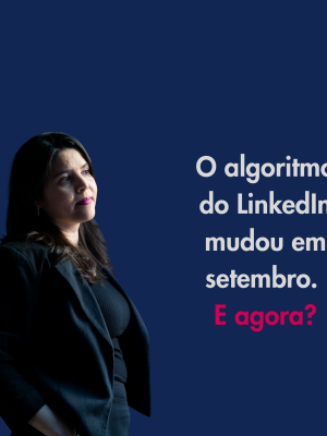 O algoritmo do Linkedin mudou