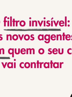 O filtro invisível: Como os novos agentes de IA decidem quem o seu cliente vai contratar